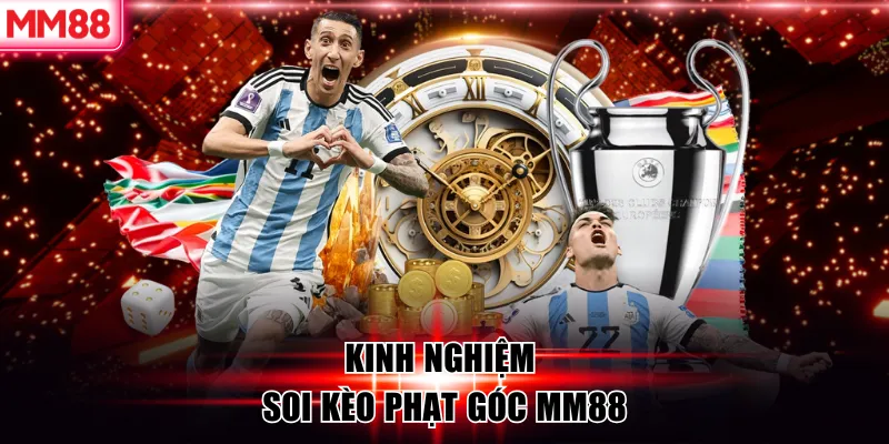 Kèo Phạt Góc Là Gì? Cách Đọc Kèo Chuẩn Xác Tại MM88 9 Kinh nghiệm soi kèo phạt góc MM88